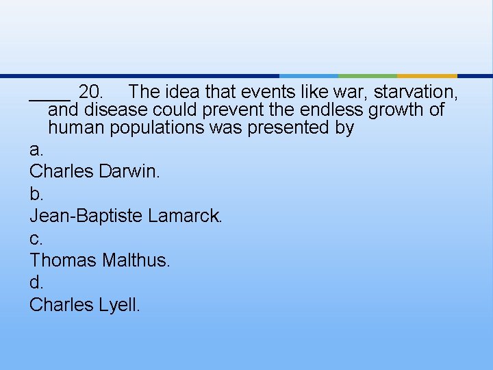 ____ 20. The idea that events like war, starvation, and disease could prevent the