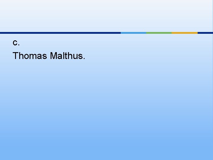 c. Thomas Malthus. 