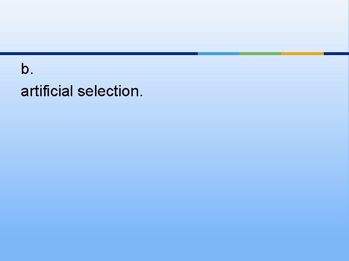 b. artificial selection. 