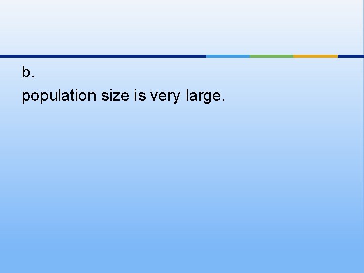 b. population size is very large. 