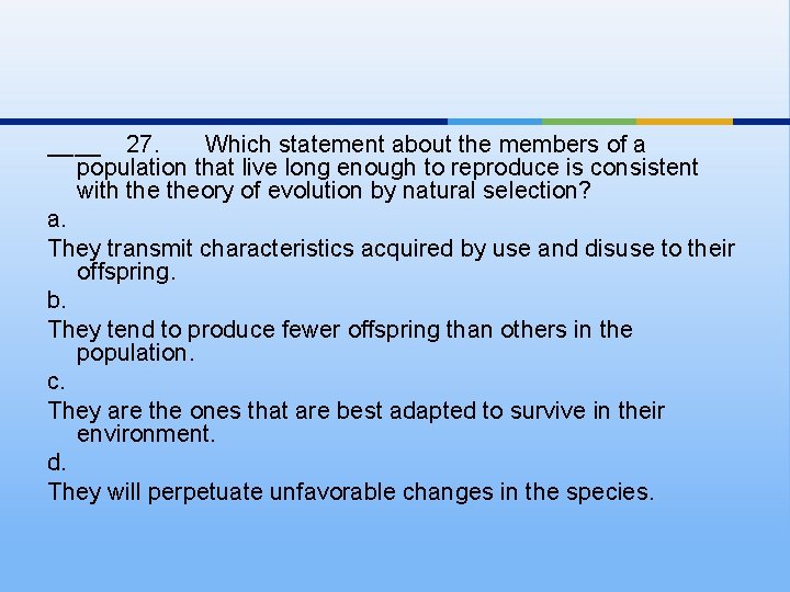 ____ 27. Which statement about the members of a population that live long enough