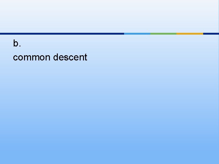 b. common descent 