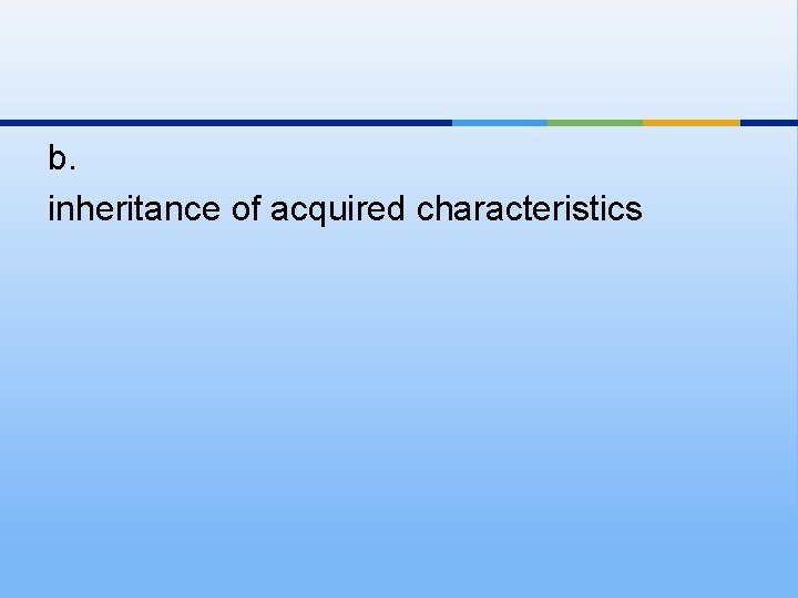 b. inheritance of acquired characteristics 