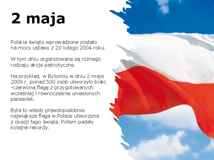 2 maja Polskie święto wprowadzone zostało na mocy ustawy z 20 lutego 2004 roku.