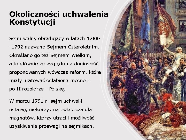 Okoliczności uchwalenia Konstytucji Sejm walny obradujący w latach 1788 -1792 nazwano Sejmem Czteroletnim. Określano