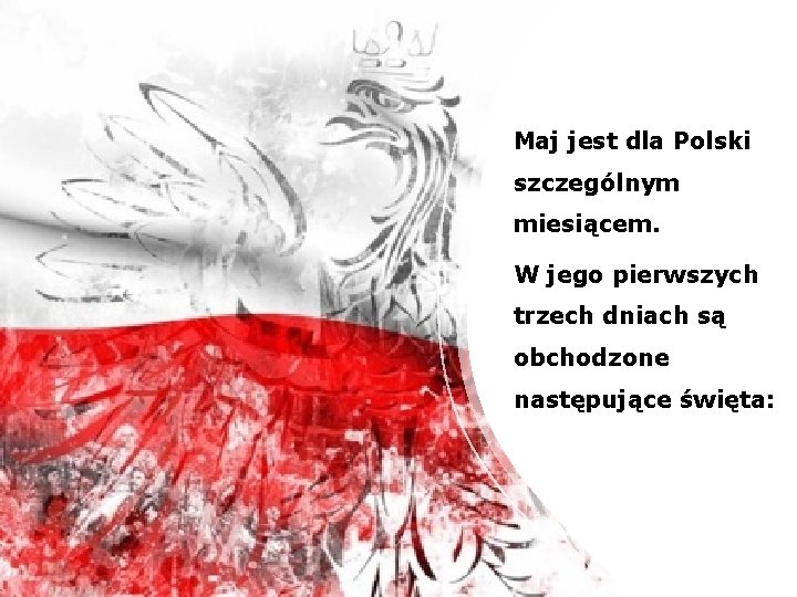 Maj jest dla Polski szczególnym miesiącem. W jego pierwszych trzech dniach są obchodzone następujące