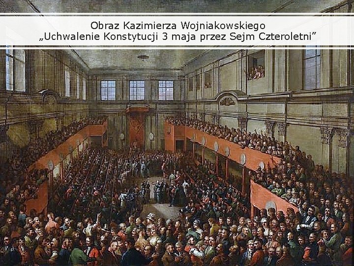 Obraz Kazimierza Wojniakowskiego „Uchwalenie Konstytucji 3 maja przez Sejm Czteroletni” 