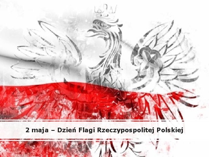 2 maja – Dzień Flagi Rzeczypospolitej Polskiej 