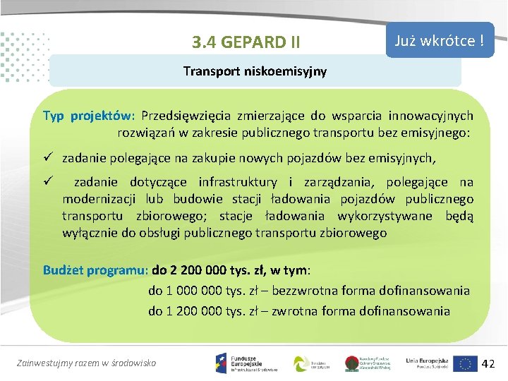 3. 4 GEPARD II Już wkrótce ! Transport niskoemisyjny Typ projektów: Przedsięwzięcia zmierzające do
