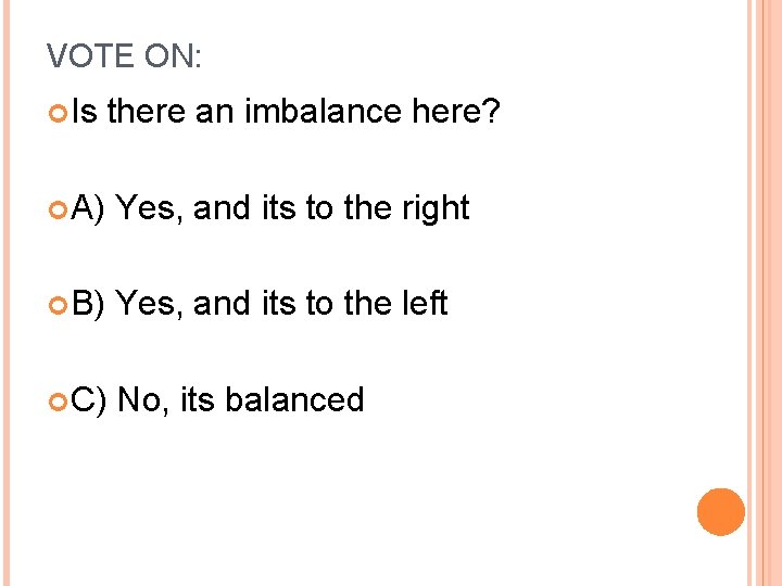 VOTE ON: Is there an imbalance here? A) Yes, and its to the right
