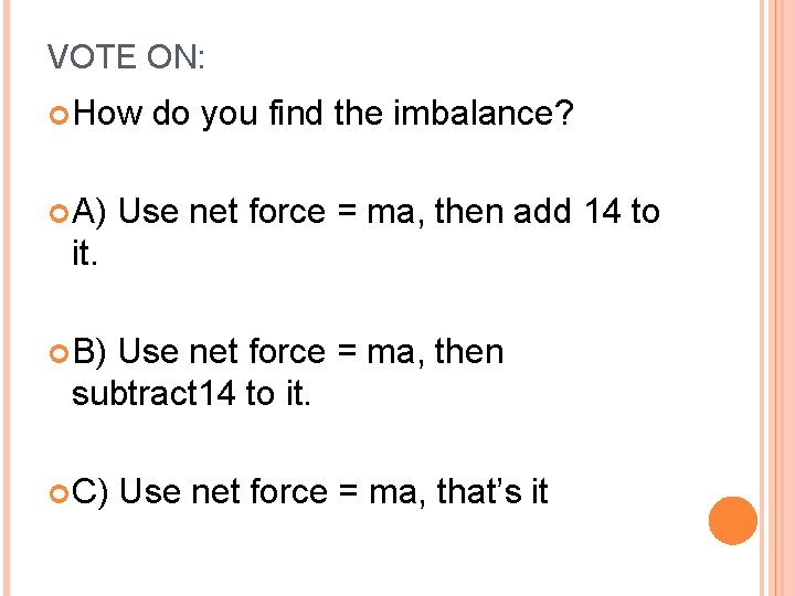 VOTE ON: How A) do you find the imbalance? Use net force = ma,