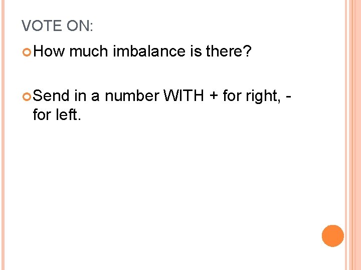 VOTE ON: How much imbalance is there? Send in a number WITH + for