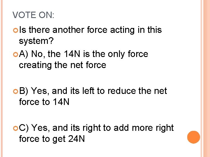 VOTE ON: Is there another force acting in this system? A) No, the 14