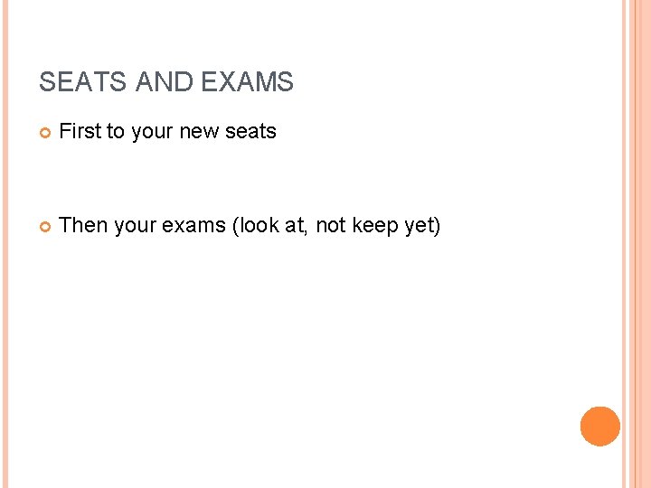 SEATS AND EXAMS First to your new seats Then your exams (look at, not