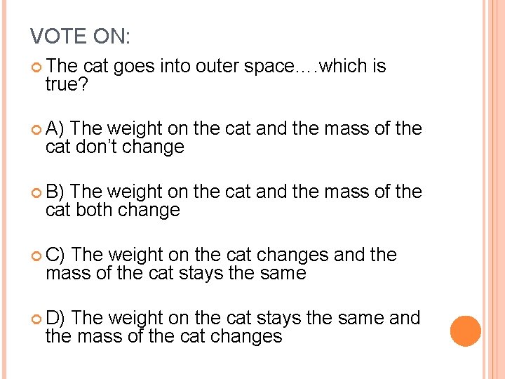 VOTE ON: The cat goes into outer space…. which is true? A) The weight