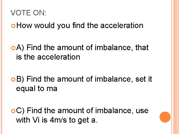 VOTE ON: How would you find the acceleration A) Find the amount of imbalance,