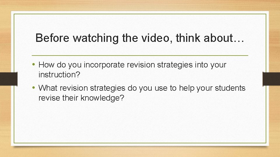 Before watching the video, think about… • How do you incorporate revision strategies into Before watching the video, think about… • How do you incorporate revision strategies into
