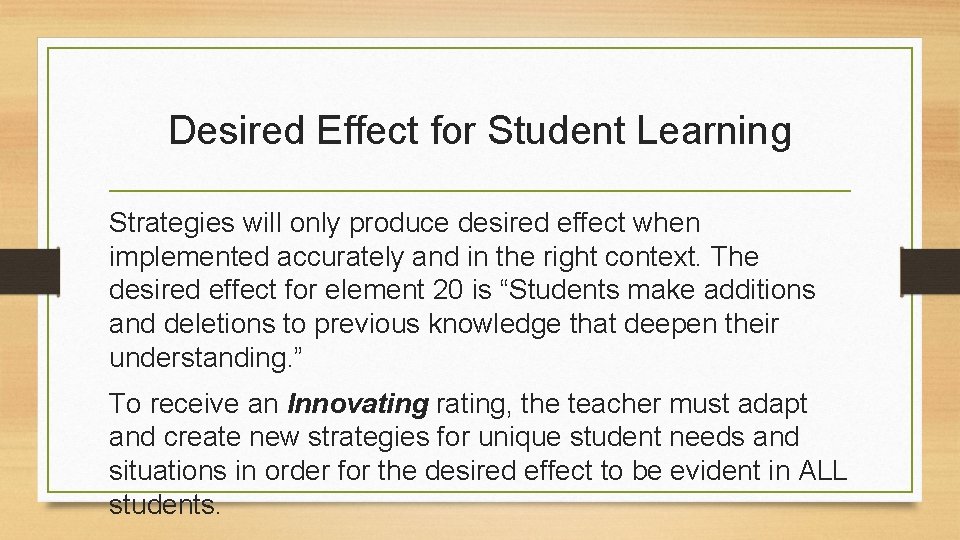 Desired Effect for Student Learning Strategies will only produce desired effect when implemented accurately Desired Effect for Student Learning Strategies will only produce desired effect when implemented accurately