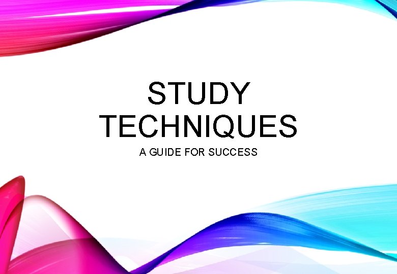 STUDY TECHNIQUES A GUIDE FOR SUCCESS 