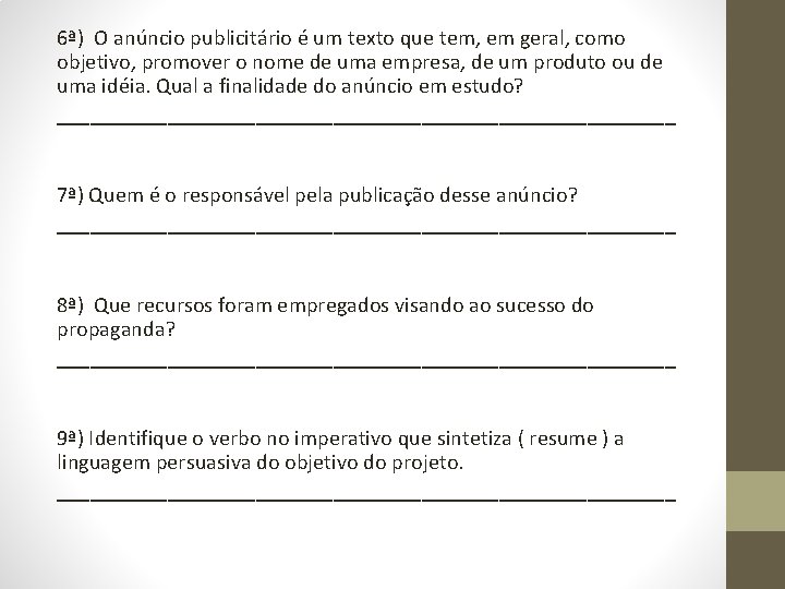 6ª) O anúncio publicitário é um texto que tem, em geral, como objetivo, promover