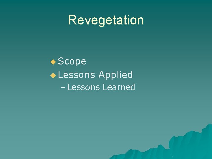 Revegetation u Scope u Lessons Applied – Lessons Learned 