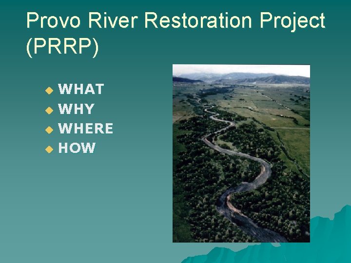 Provo River Restoration Project (PRRP) WHAT u WHY u WHERE u HOW u 