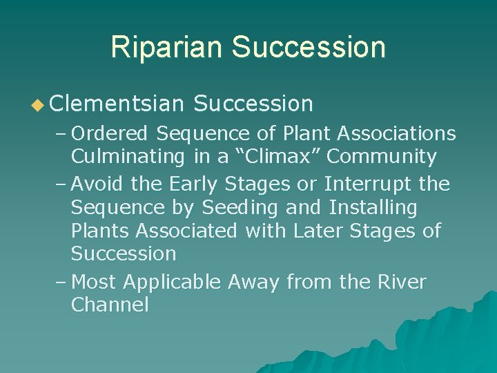 Riparian Succession u Clementsian Succession – Ordered Sequence of Plant Associations Culminating in a