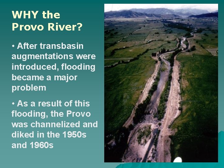 WHY the Provo River? • After transbasin augmentations were introduced, flooding became a major