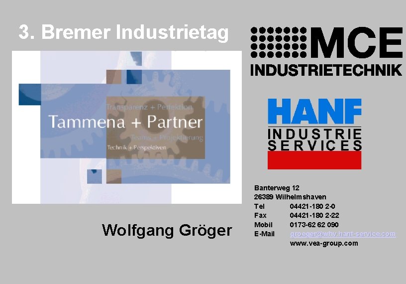 3. Bremer Industrietag Wolfgang Gröger Tammena&Partner 3. Bremer Industrietag 1 0. April 03 Banterweg