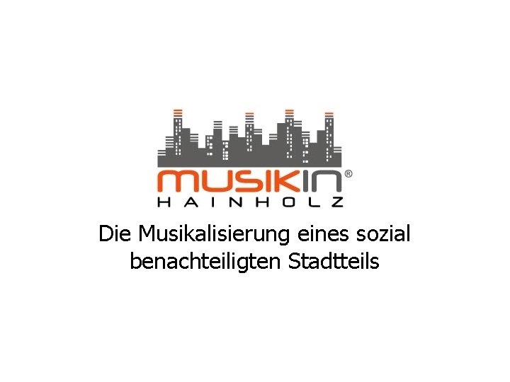 Die Musikalisierung eines sozial benachteiligten Stadtteils 