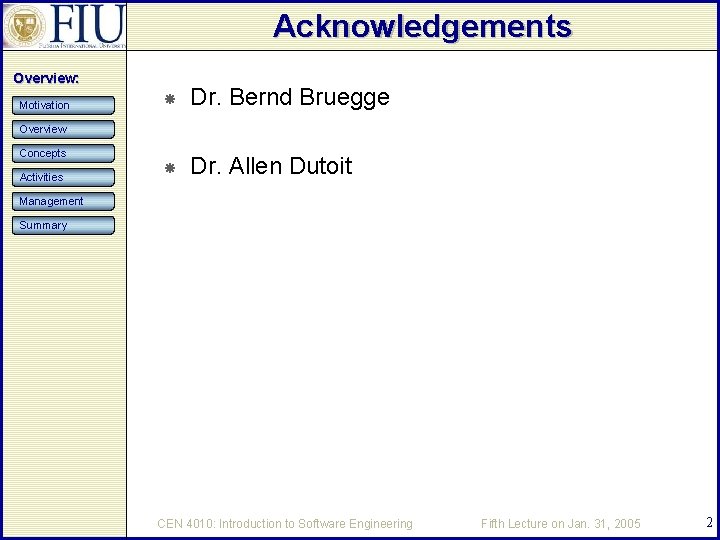 Acknowledgements Overview: Motivation Dr. Bernd Bruegge Dr. Allen Dutoit Overview Concepts Activities Management Summary