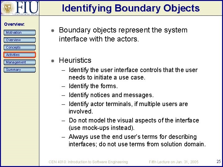 Identifying Boundary Objects Overview: Motivation Boundary objects represent the system interface with the actors.