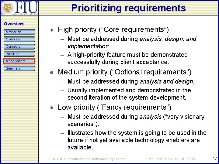 Prioritizing requirements Overview: Motivation – Must be addressed during analysis, design, and implementation. –