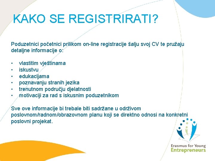 KAKO SE REGISTRIRATI? Poduzetnici početnici prilikom on-line registracije šalju svoj CV te pružaju detaljne