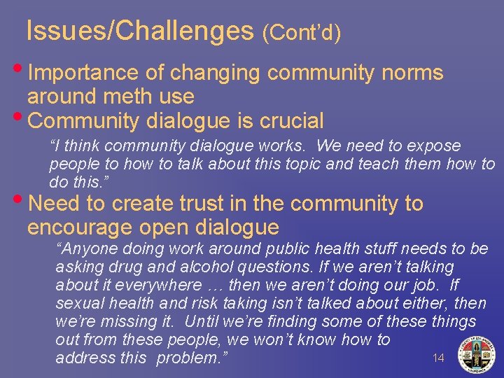 Issues/Challenges (Cont’d) • Importance of changing community norms around meth use • Community dialogue