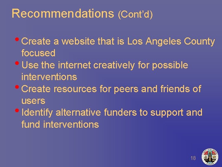 Recommendations (Cont’d) • Create a website that is Los Angeles County focused • Use