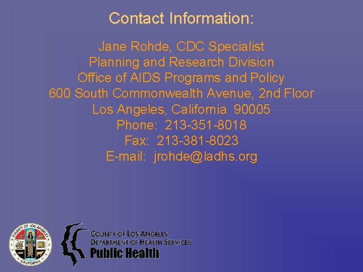 Contact Information: Jane Rohde, CDC Specialist Planning and Research Division Office of AIDS Programs