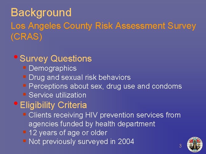 Background Los Angeles County Risk Assessment Survey (CRAS) • Survey Questions § Demographics §