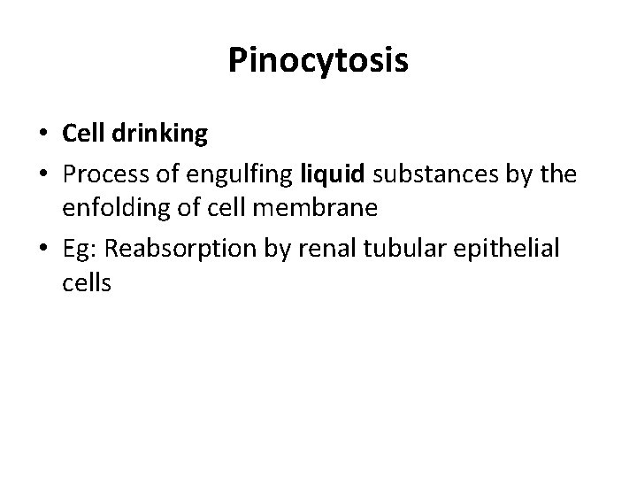 Pinocytosis • Cell drinking • Process of engulfing liquid substances by the enfolding of