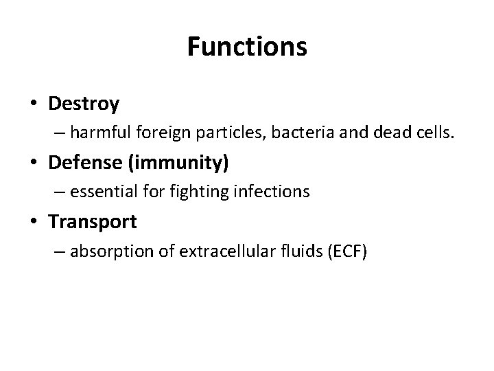 Functions • Destroy – harmful foreign particles, bacteria and dead cells. • Defense (immunity)