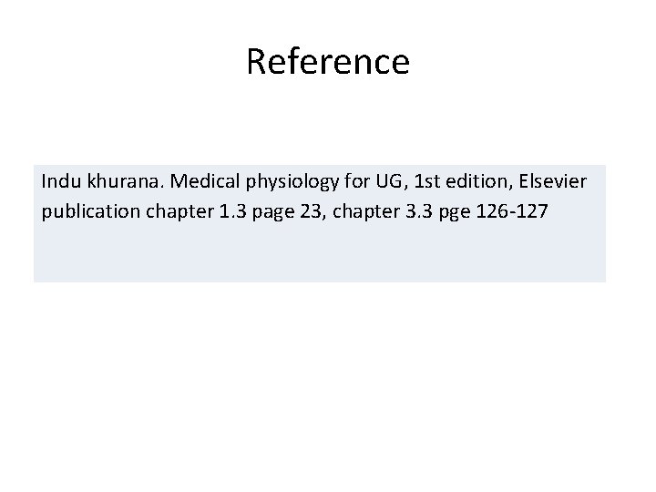 Reference Indu khurana. Medical physiology for UG, 1 st edition, Elsevier publication chapter 1.