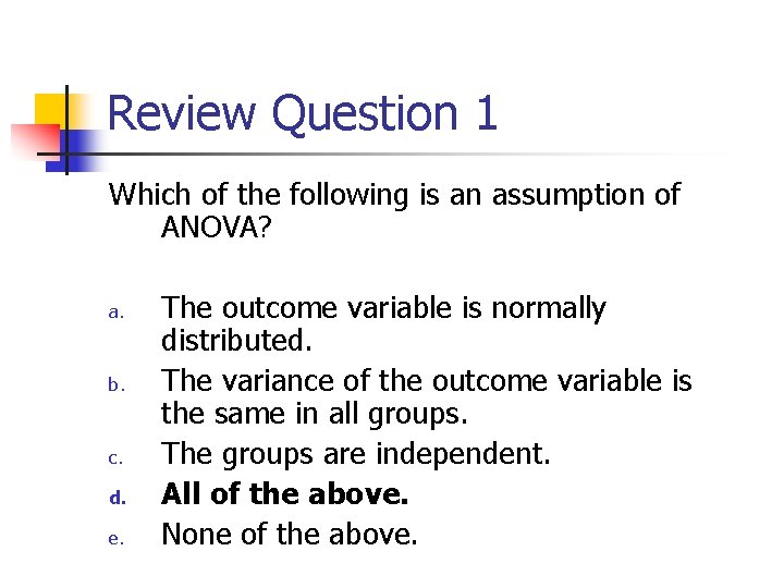 Review Question 1 Which of the following is an assumption of ANOVA? a. b.