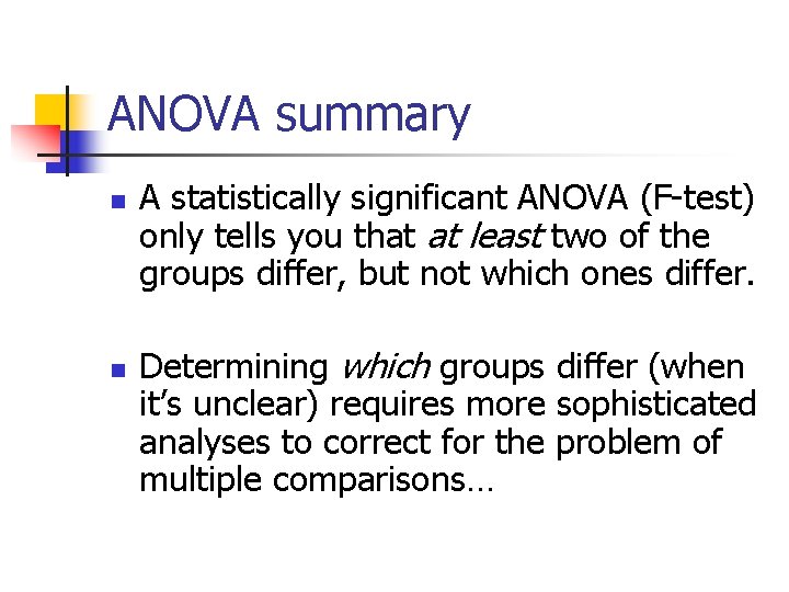 ANOVA summary n n A statistically significant ANOVA (F-test) only tells you that at