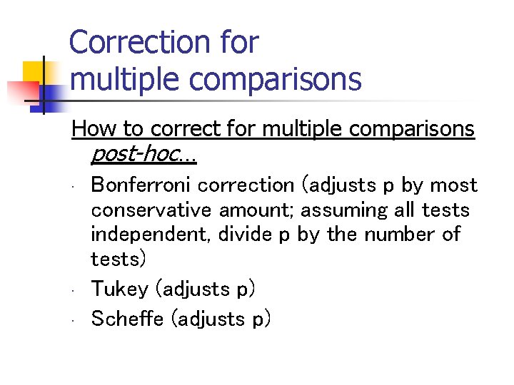 Correction for multiple comparisons How to correct for multiple comparisons post-hoc… • Bonferroni correction