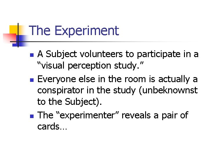 The Experiment n n n A Subject volunteers to participate in a “visual perception
