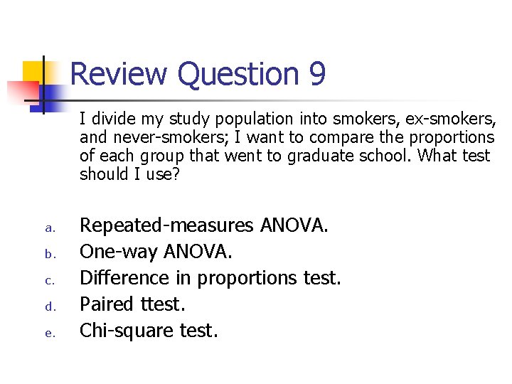 Review Question 9 I divide my study population into smokers, ex-smokers, and never-smokers; I