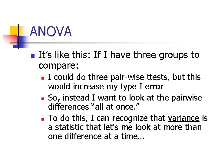 ANOVA n It’s like this: If I have three groups to compare: n n