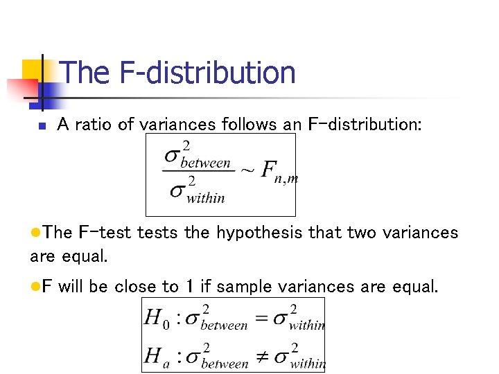 The F-distribution n A ratio of variances follows an F-distribution: l. The F-tests the