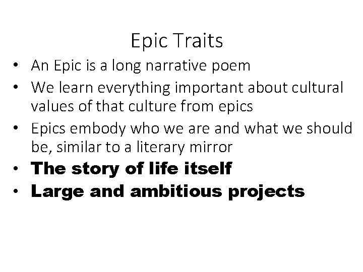 Epic Traits • An Epic is a long narrative poem • We learn everything