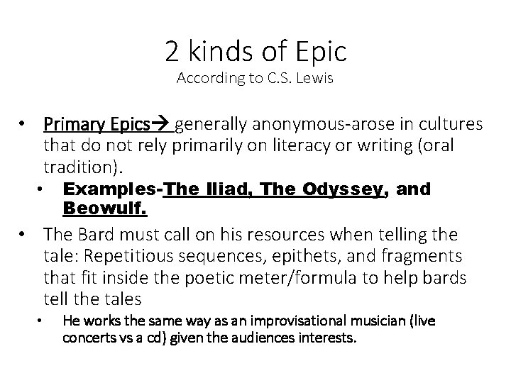 2 kinds of Epic According to C. S. Lewis • Primary Epics generally anonymous-arose